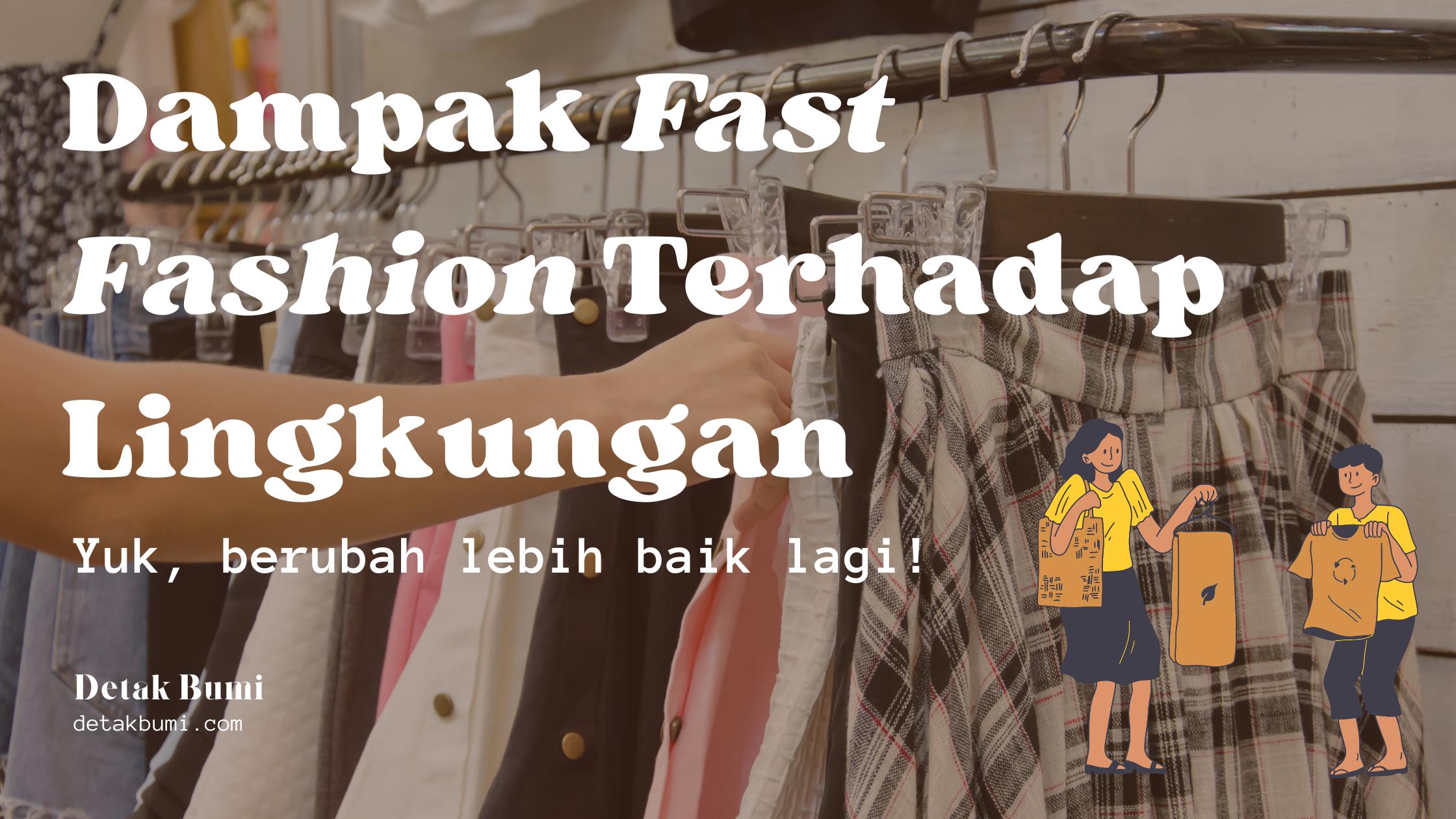 Dampak Fast Fashion Terhadap Lingkungan. Yuk berubah!