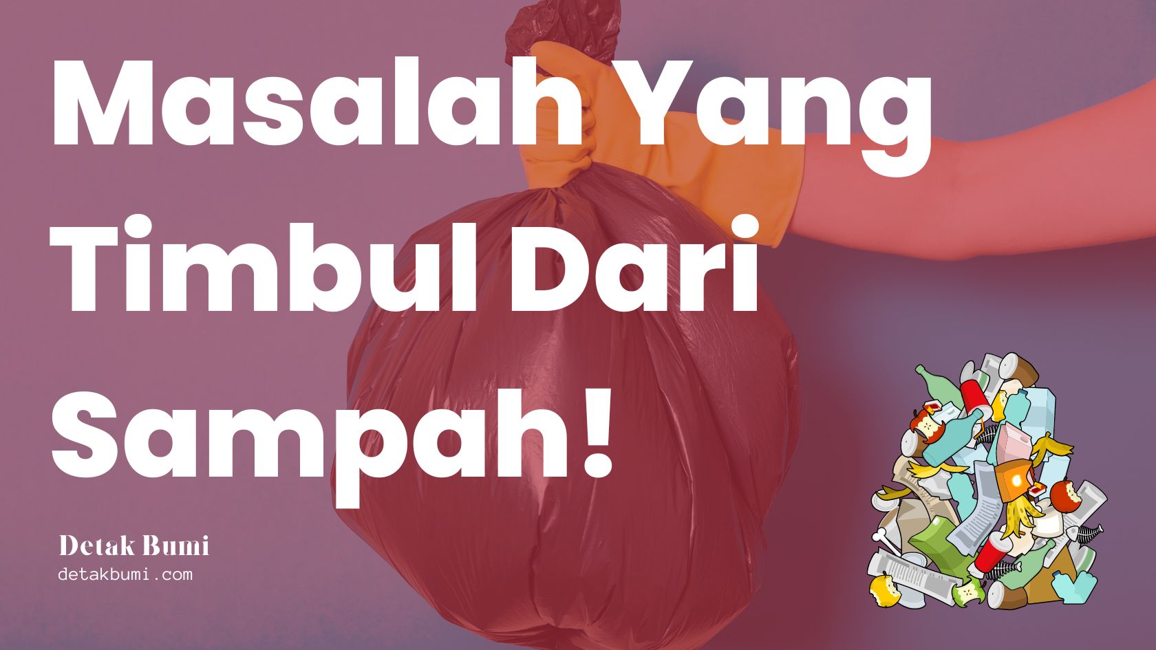 Mengapa Kita Harus Peduli Terhadap Masalah Yang Timbul Dari Sampah?