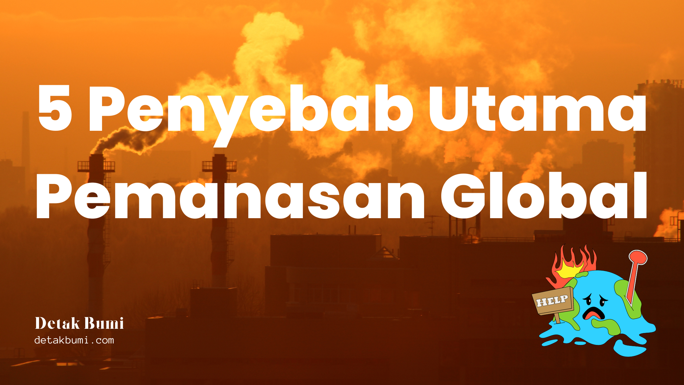 5 Penyebab Utama Pemanasan Global Yang Penting Untuk Dipahami.