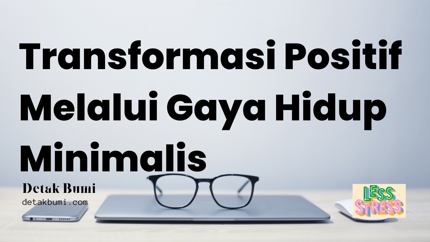 Rahasia Kesederhanaan: Transformasi Positif Melalui Gaya Hidup Minimalis