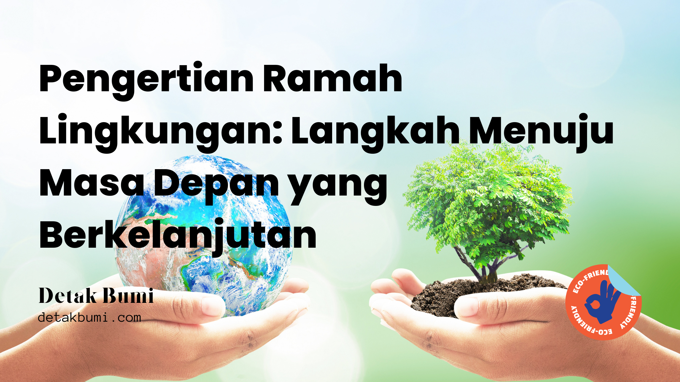 Memahami Pengertian Ramah Lingkungan: Langkah Menuju Masa Depan yang Berkelanjutan